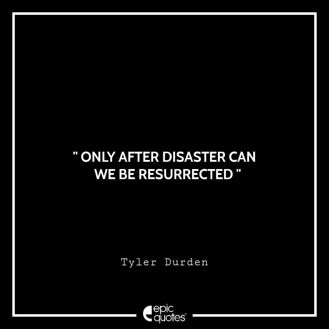 Only after disaster can we be resurrected Only after disaster can we be resurrected