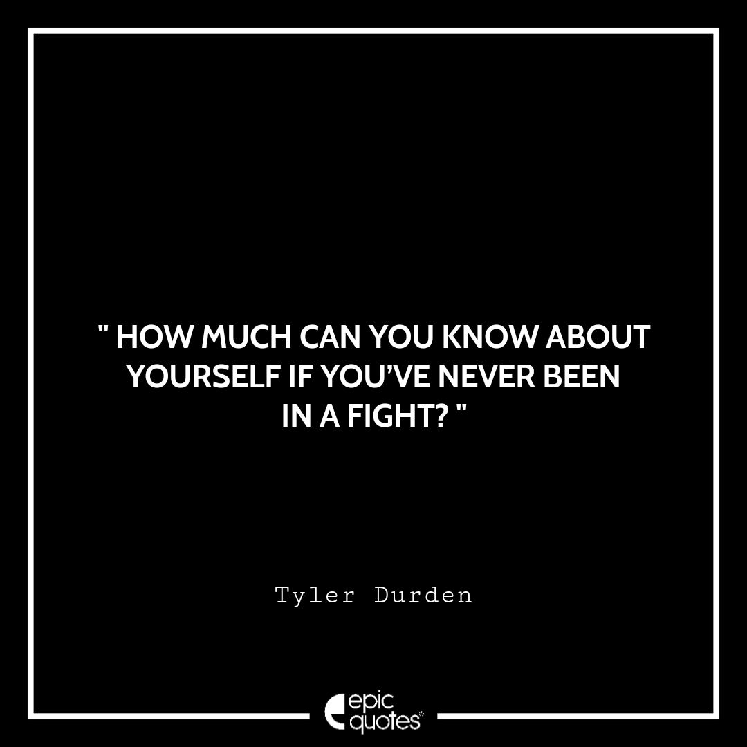 How much can you know about yourself if you’ve never been in a fight? How much can you know about yourself if you’ve never been in a fight?