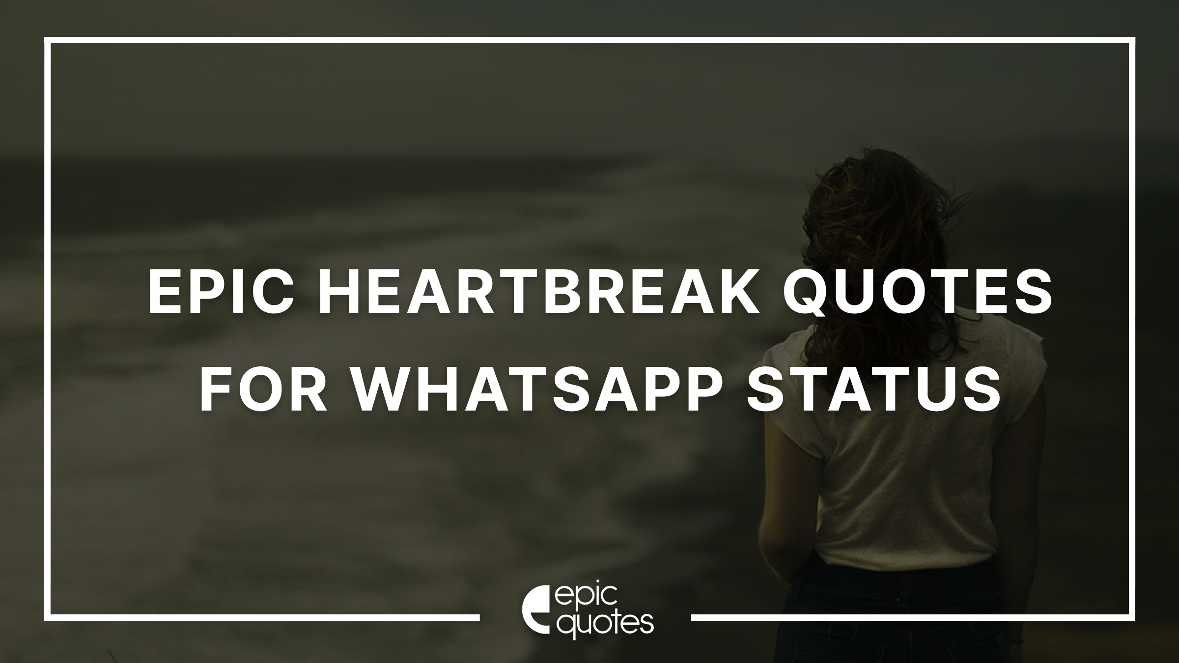 15 Epic Heartbreak Quotes For Whatsapp Status Epic Quotes