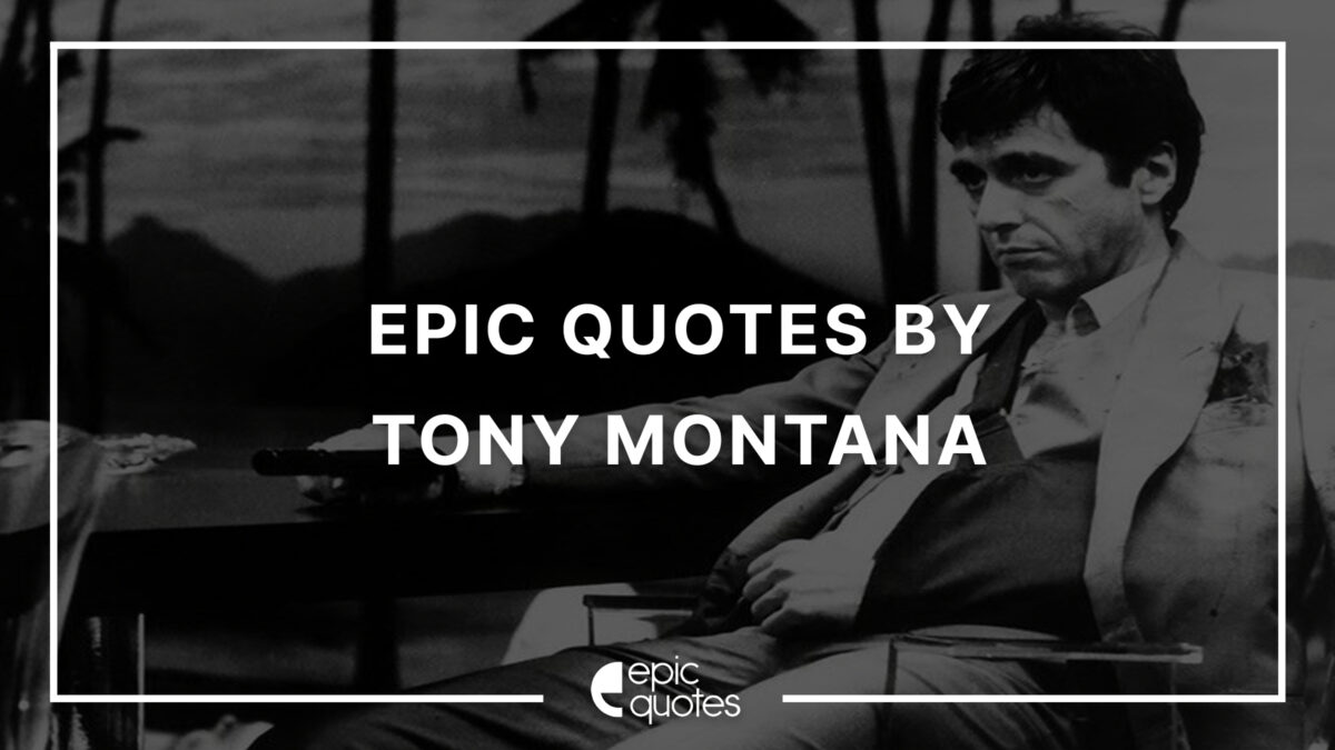 12 Epic Quotes By Tony Montana From Scarface - Epic Quotes