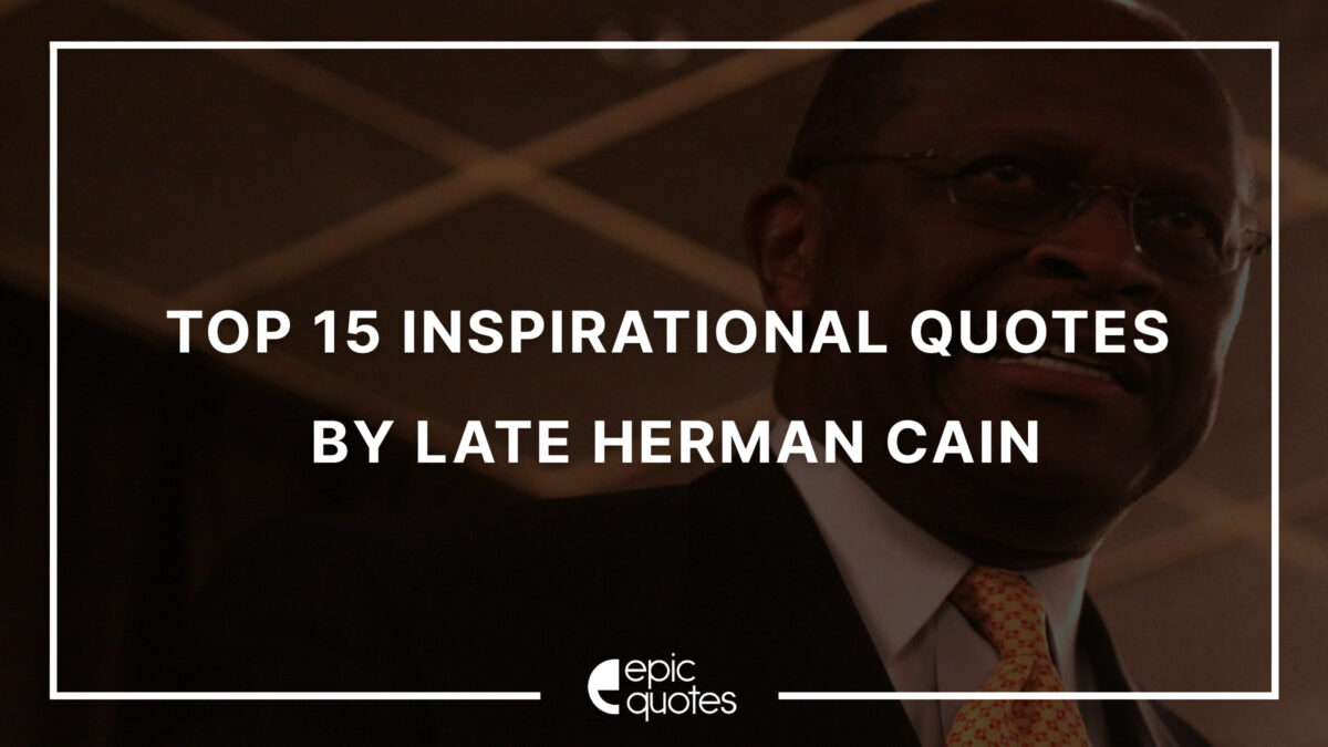Top 10 Inspirational Quotes by Late Herman Cain