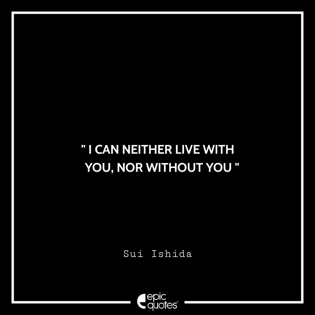 i can neither live with you nor without you