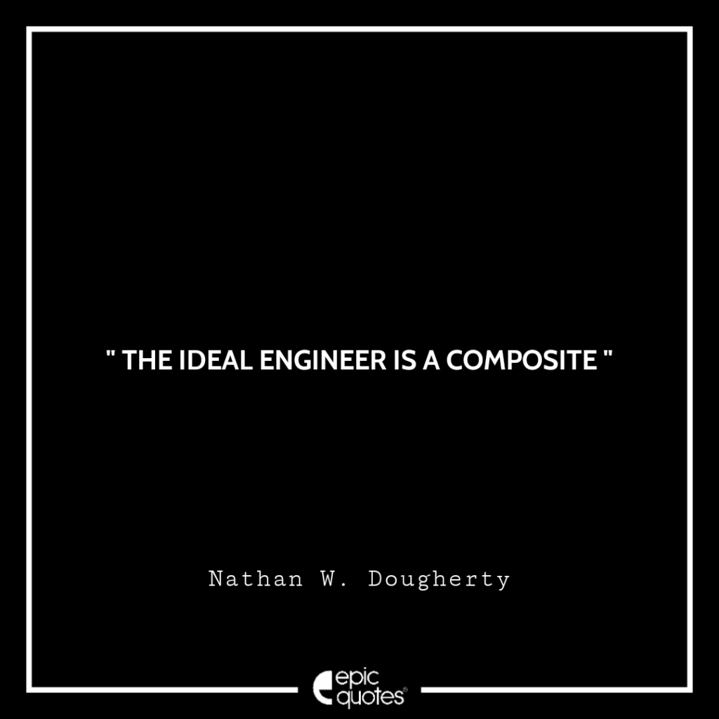 The ideal engineer is a composite. Nathan W. Dougherty