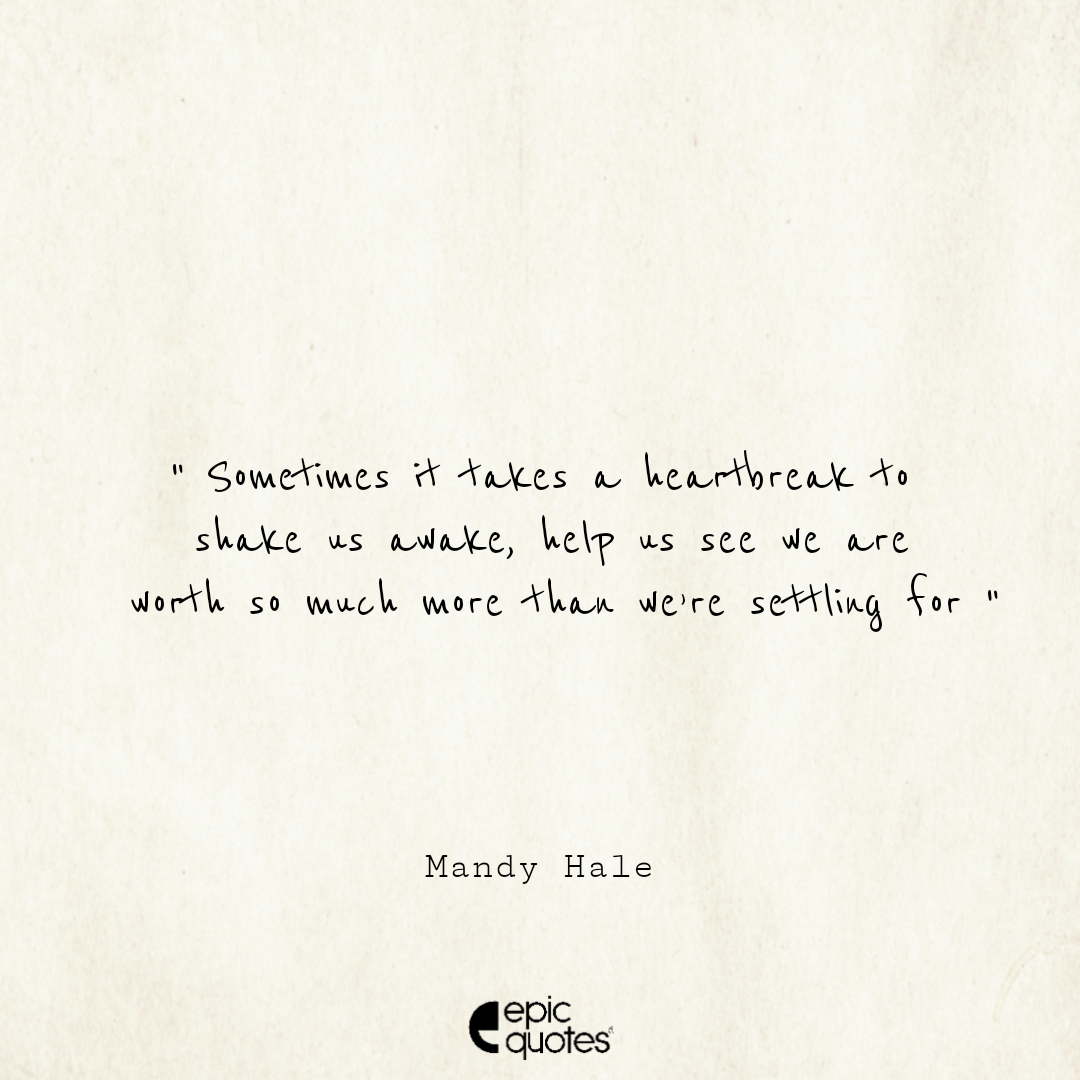 Sometimes it takes a heartbreak to shake us awake, help us see we ...