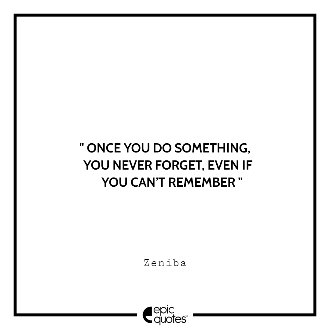 Once you do something, you never forget, even if you can’t remember. –Zeniba Best spirited away quotes of all time
