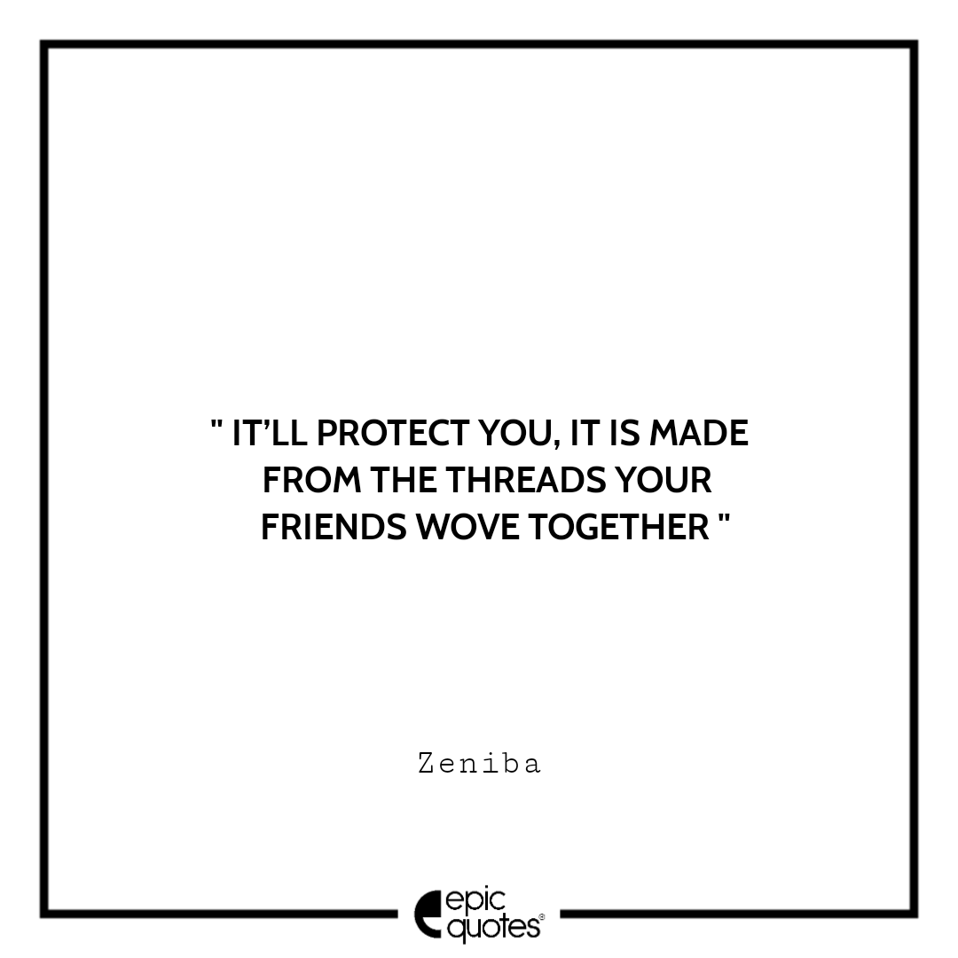 It’ll protect you, it is made from the threads your friends wove together. –Zeniba Best spirited away quotes of all time
