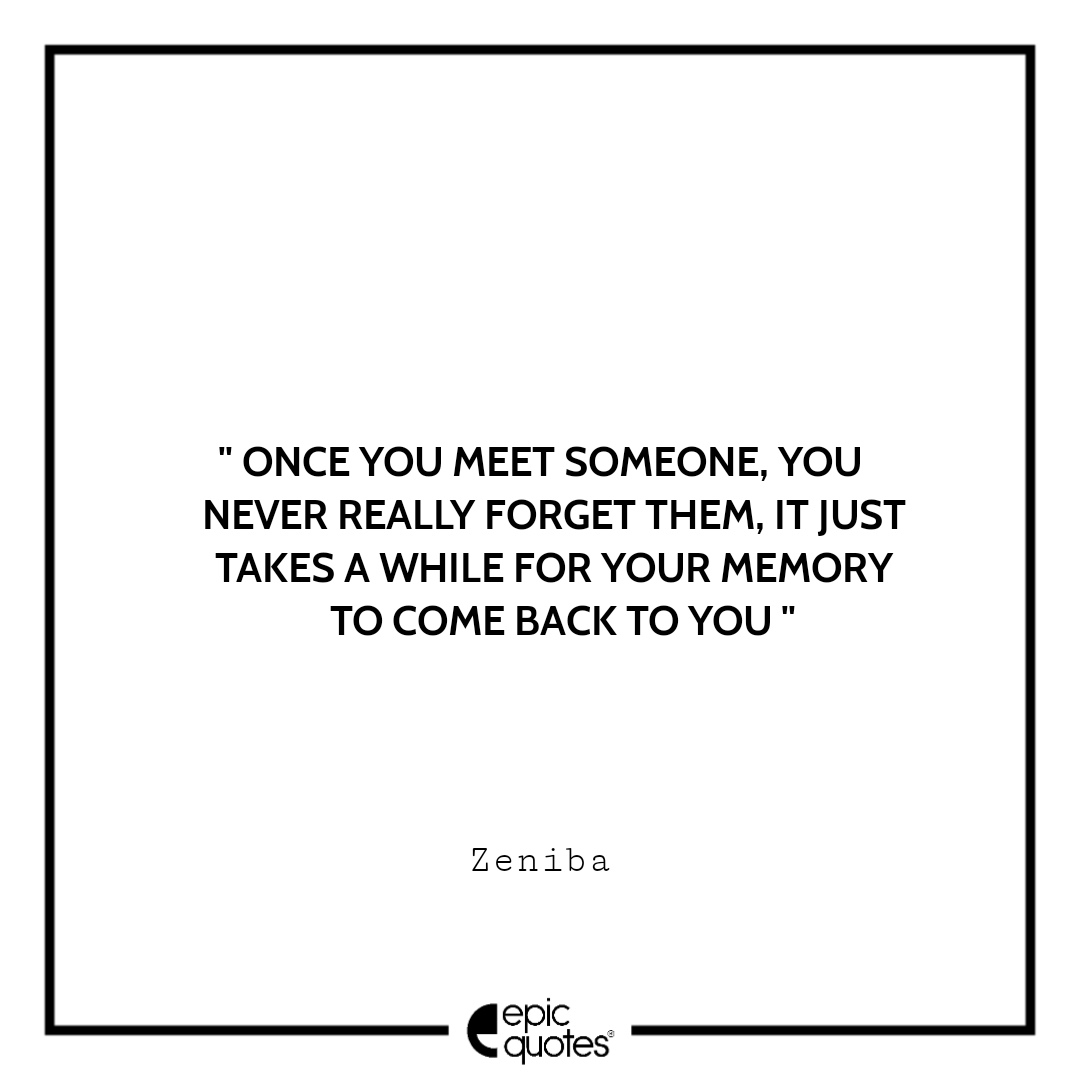Once you meet someone, you never really forget them, it just takes a while for your memory to come back to you. –Zeniba Best spirited away quotes of all time