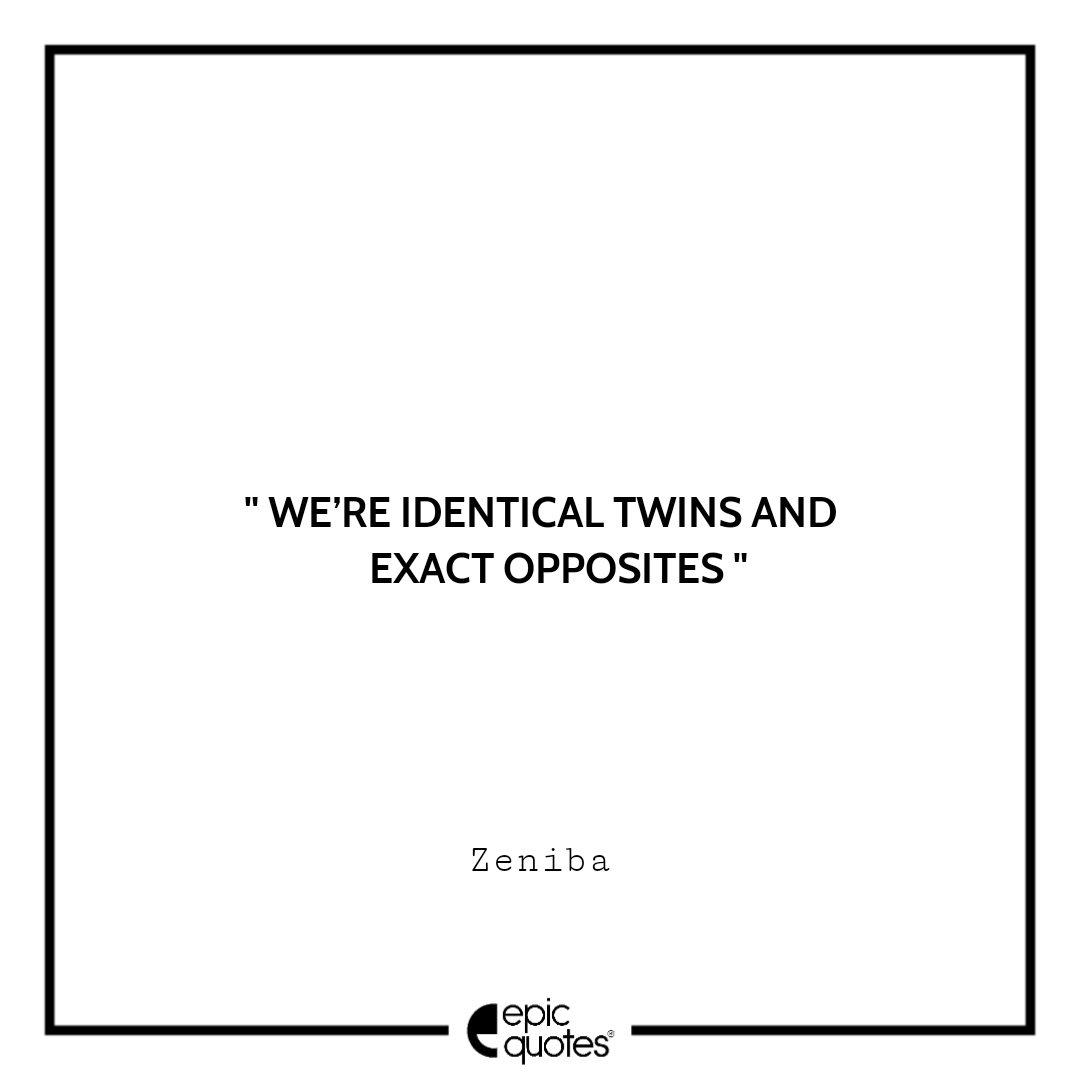 We’re identical twins and exact opposites. –Zeniba Best spirited away quotes of all time