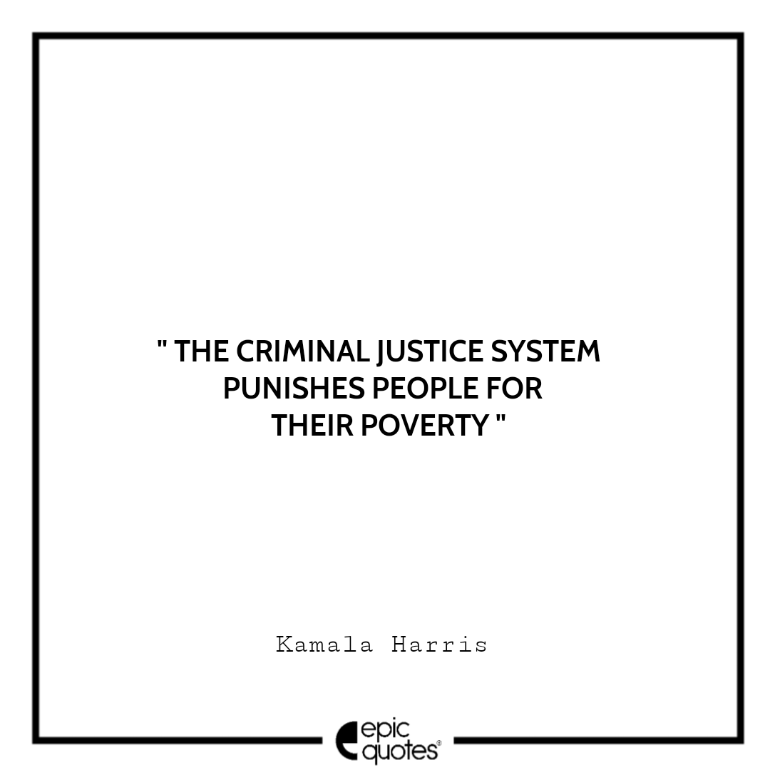 The criminal justice system punishes people for their poverty. -Kamala Harris Best The Truths We Hold Quotes Kamala Harris