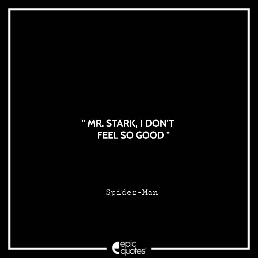 Mr. Stark, I Don’t Feel So Good. -Spider-Man Best Spider-Man Quotes