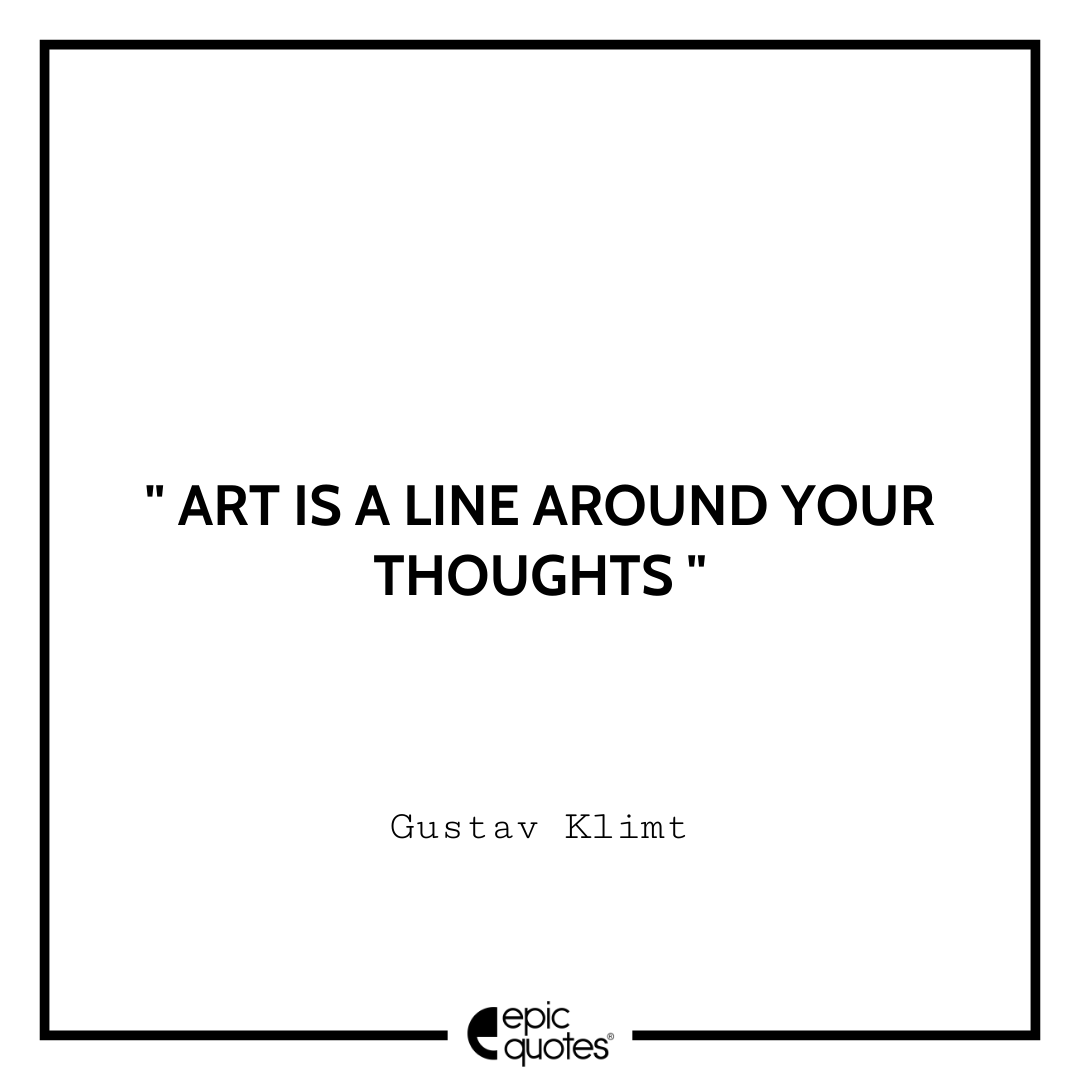 Art is a line around your thoughts.― Gustav Klimt Best Tumblr Quotes