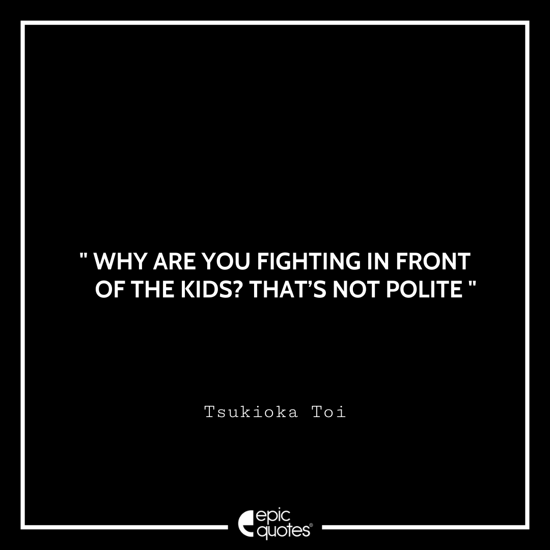 Why are you fighting in front of the kids? That’s not polite - Tsukioka Toi Best Futsal Boys Quotes