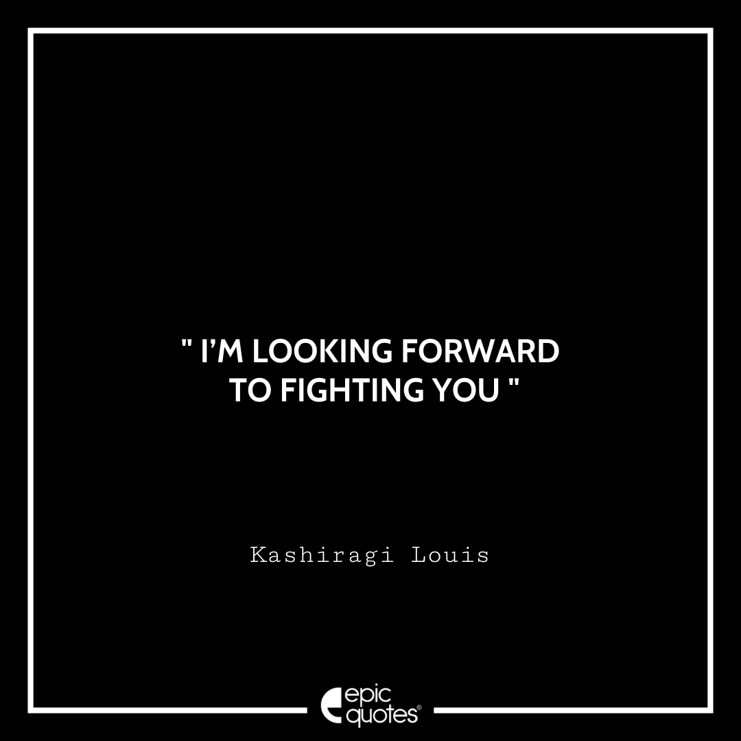 I’m looking forward to fighting you - Kashiragi Louis Best Futsal Boys Quotes