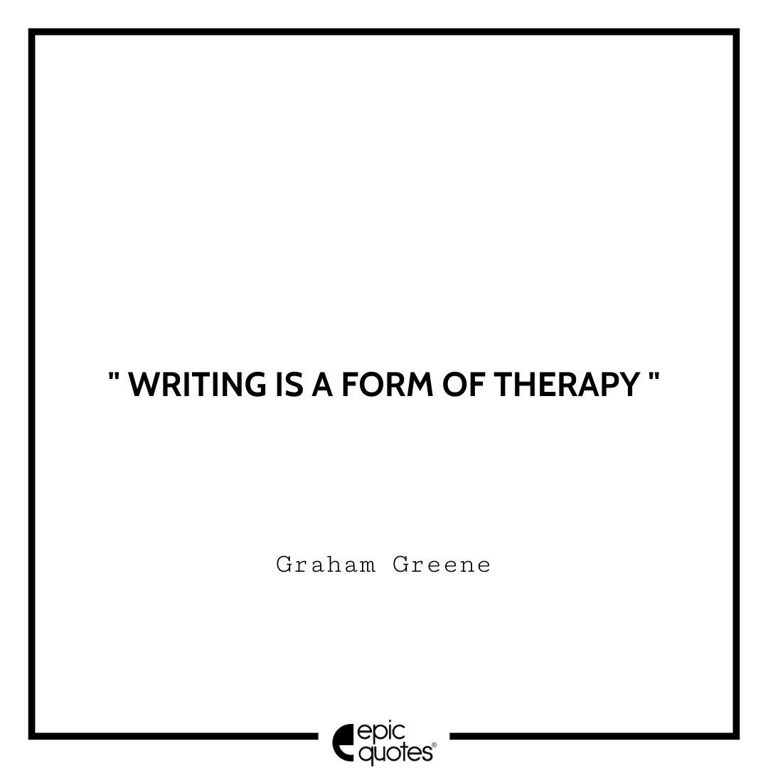 Writing is a form of therapy. -Graham Greene Best Graham Greene Quotes