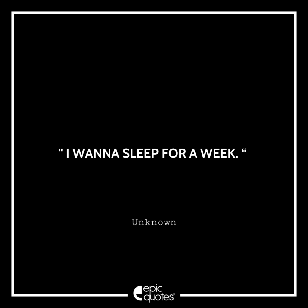 I WANNA SLEEP FOR A WEEK
