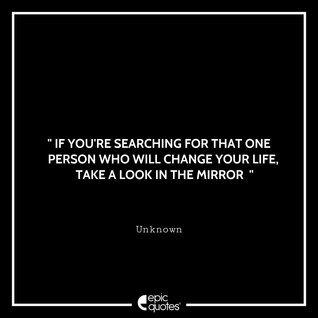 If you’re searching for that one person who will change your life, take
