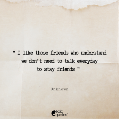I like those friends who understand we don’t need to talk everyday to ...